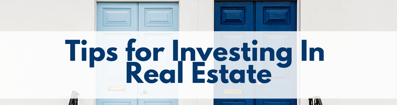 Tips for Investing In Real Estate